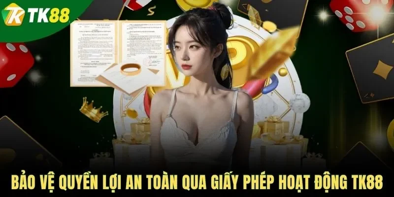 Bảo vệ quyền lợi an toàn qua giấy phép hoạt động TK88