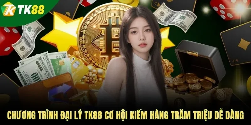 Chương trình đại lý TK88 cơ hội kiếm hàng trăm triệu dễ dàng
