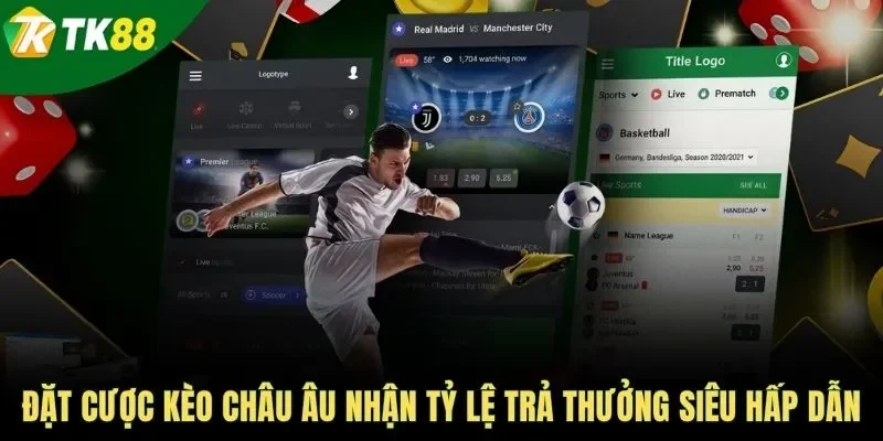 Đặt cược kèo châu Âu nhận tỷ lệ trả thưởng siêu hấp dẫn