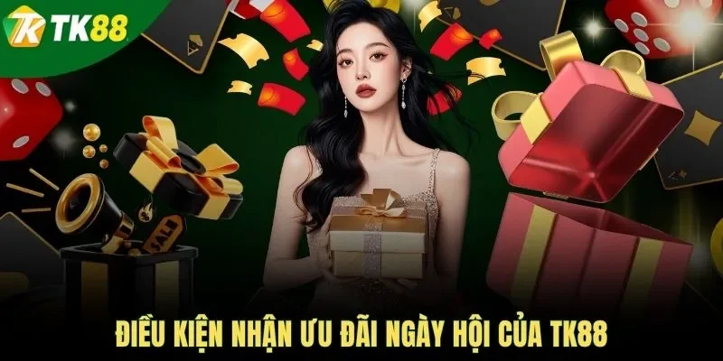 Điều kiện nhận ưu đãi ngày hội của TK88