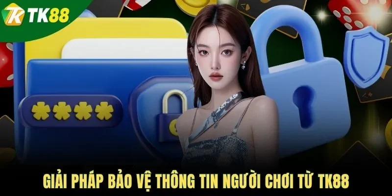 Giải pháp bảo vệ thông tin người chơi từ TK88