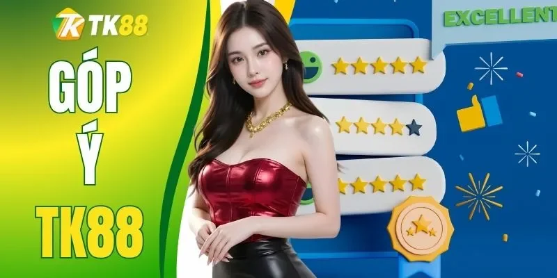 Góp Ý TK88 - Chia Sẻ Đánh Giá, Đề Xuất Cải Thiện Dịch Vụ 