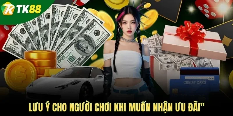 Lưu ý cho người chơi khi muốn nhận ưu đãi