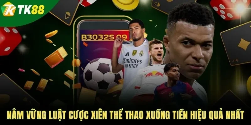Nắm vững luật cược xiên thể thao xuống tiền hiệu quả nhất