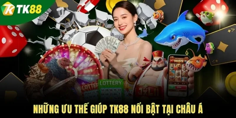 Những ưu thế giúp TK88 nổi bật tại châu Á