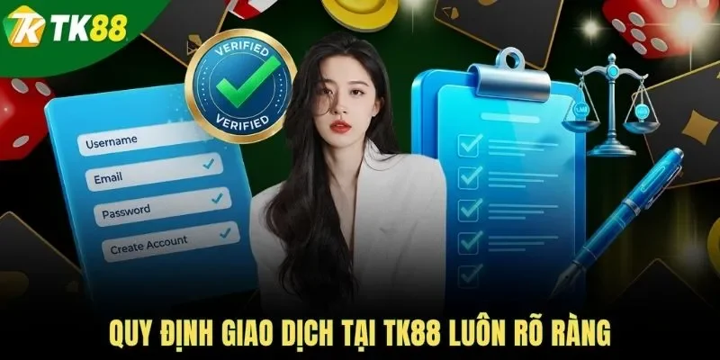 Quy định giao dịch tại TK88 luôn rõ ràng