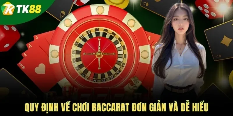 Quy định về chơi Baccarat đơn giản và dễ hiểu