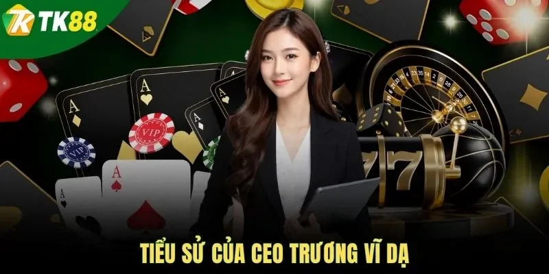 Tiểu sử của CEO Trương Vĩ Dạ