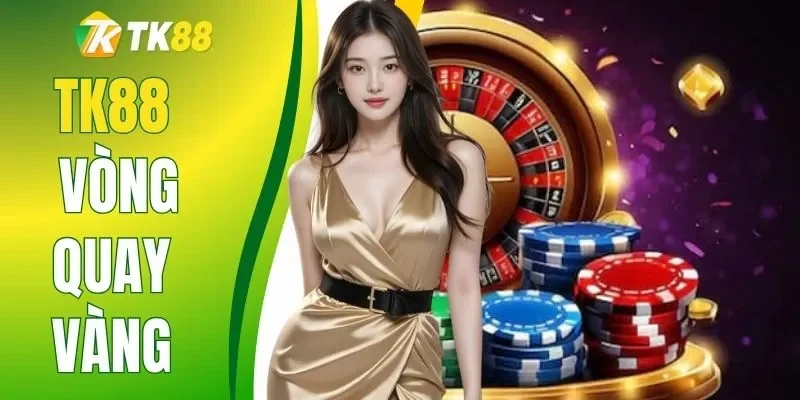 TK88 Vòng Quay Vàng - Thông Tin Thể Lệ Cùng Phần Quà Lớn
